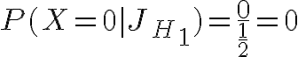 $P(X=0|J_H_1)=\frac{0}{\frac12}=0$